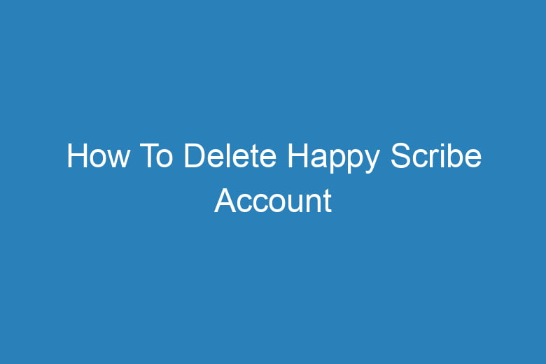 how to delete happy scribe account 15054