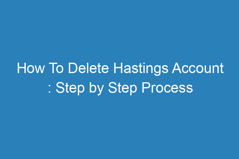 how to delete hastings account step by step process 15073