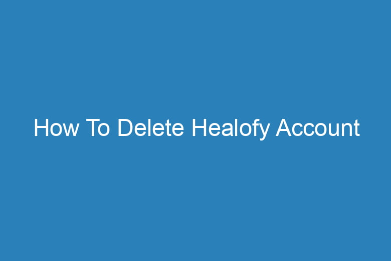 how to delete healofy account 15086