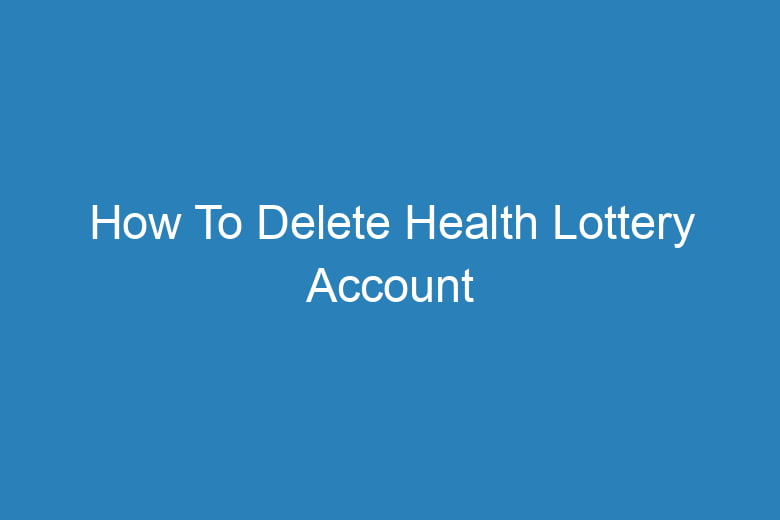 how to delete health lottery account 15088