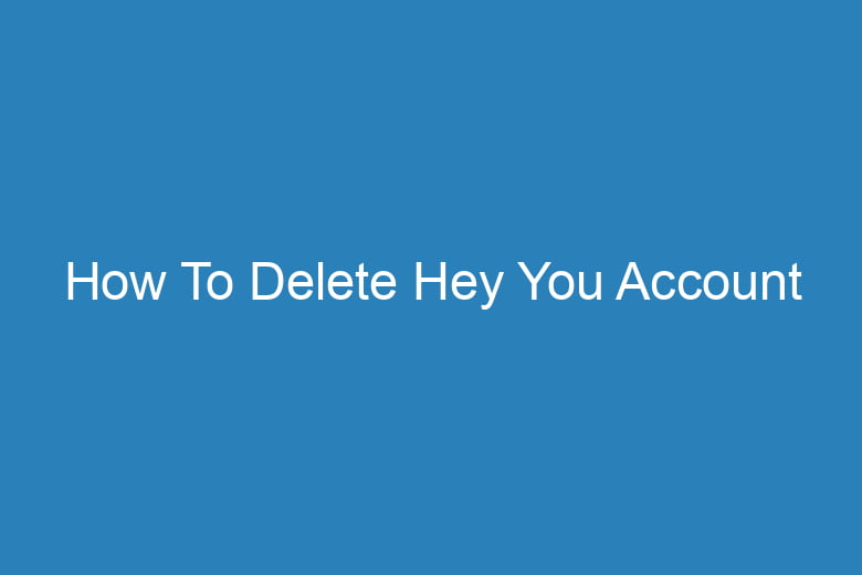 how to delete hey you account 15122