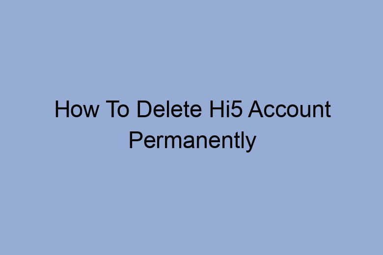how to delete hi5 account permanently 2690