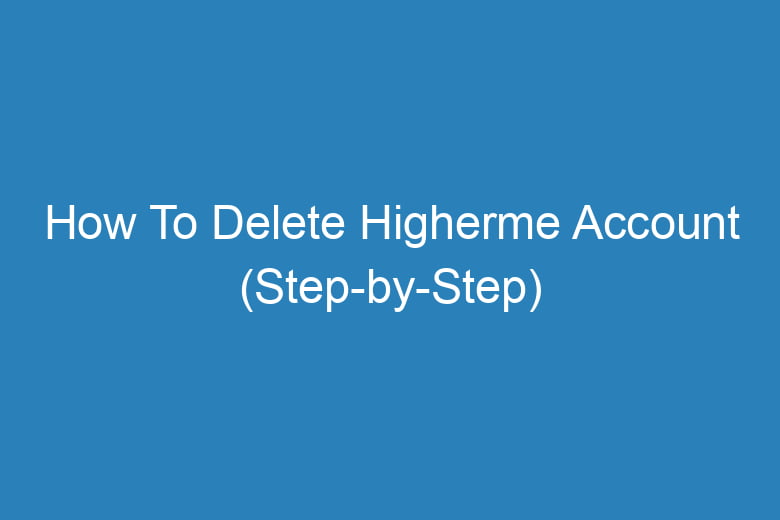 how to delete higherme account step by step 15128