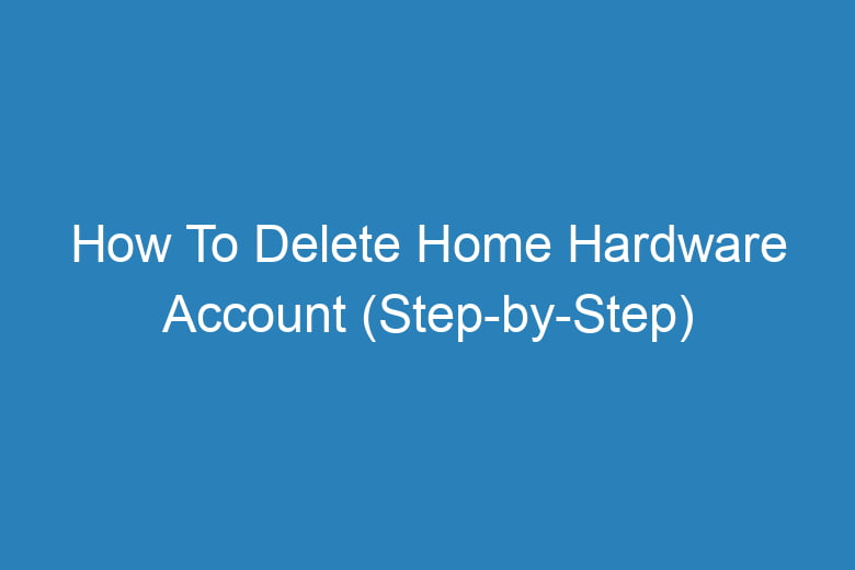 how to delete home hardware account step by step 15164