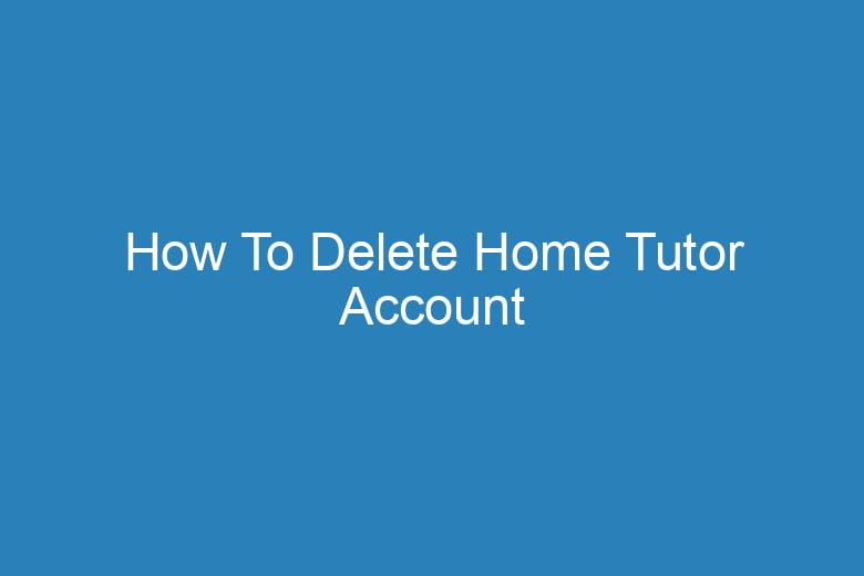 how to delete home tutor account 15165