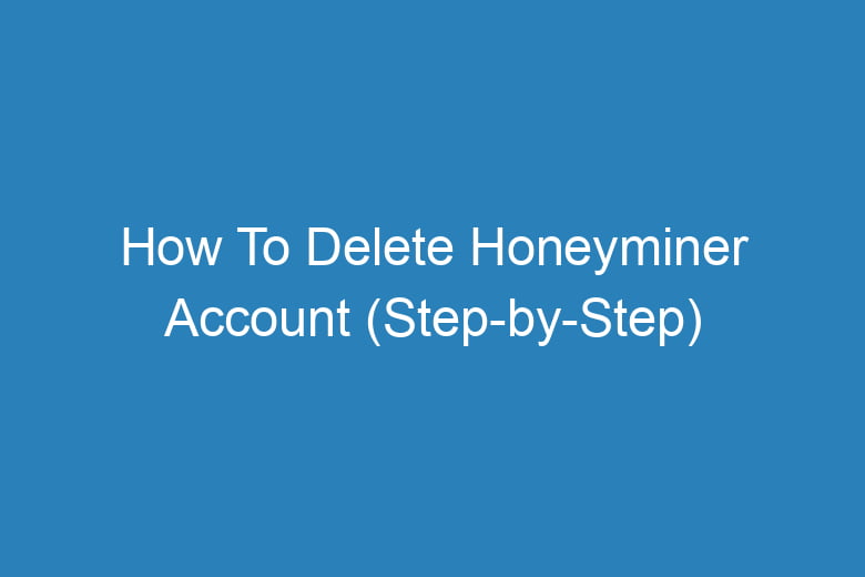 how to delete honeyminer account step by step 15182