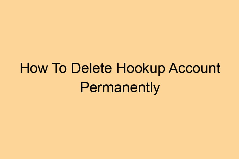 how to delete hookup account permanently 2693