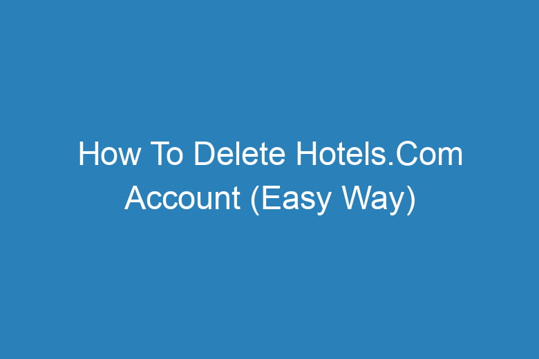 how to delete hotels com account easy way 15197