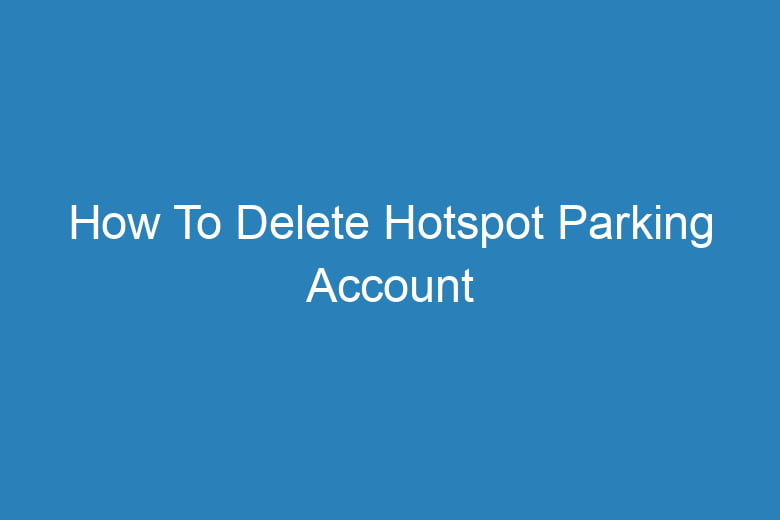 how to delete hotspot parking account 15205