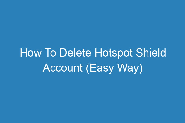 how to delete hotspot shield account easy way 15206