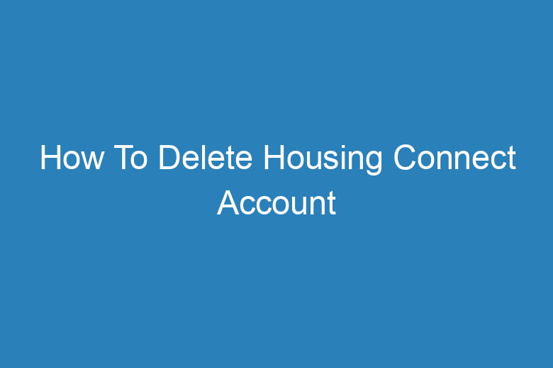 how to delete housing connect account 15210