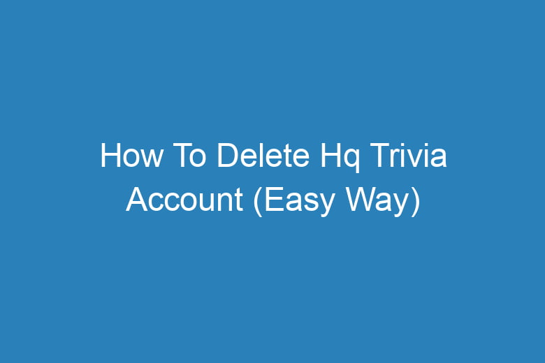 how to delete hq trivia account easy way 15215