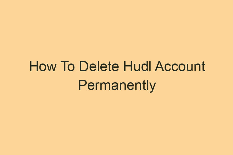 how to delete hudl account permanently 2859