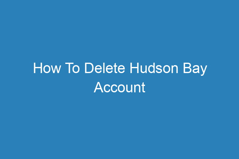 how to delete hudson bay account 15223