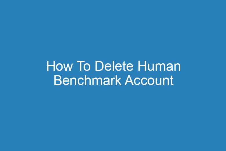 how to delete human benchmark account 15230