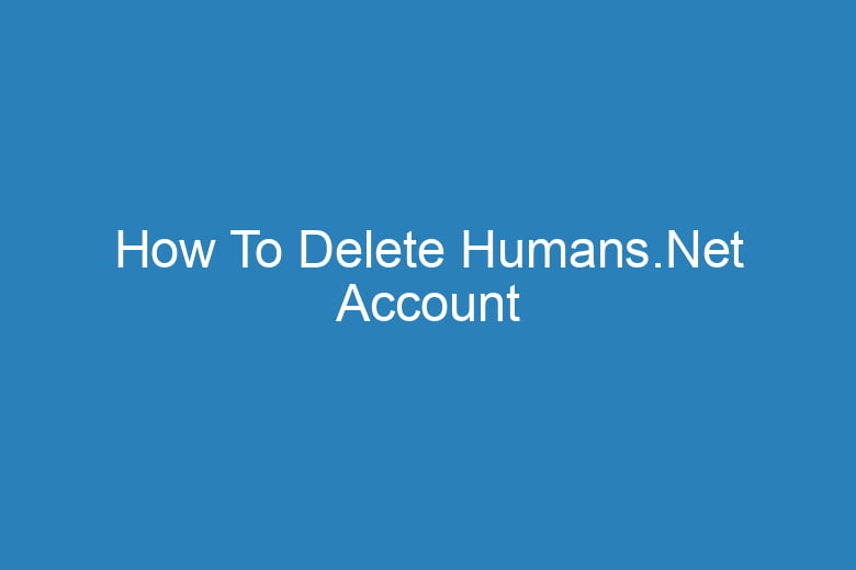 how to delete humans net account 15232