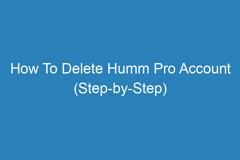 how to delete humm pro account step by step 15236