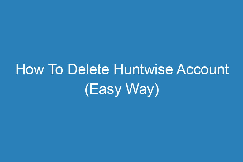 how to delete huntwise account easy way 15242
