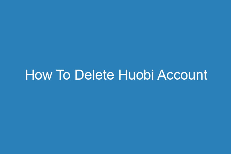 how to delete huobi account 15243