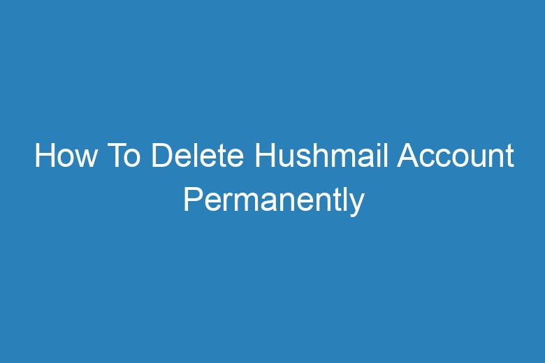 how to delete hushmail account permanently 15247