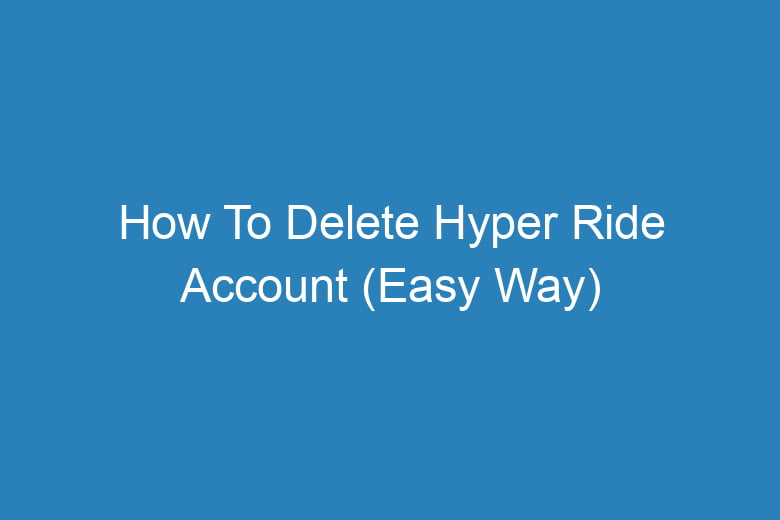 how to delete hyper ride account easy way 15260