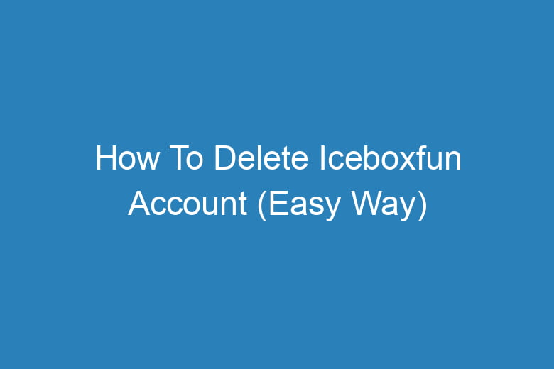 how to delete iceboxfun account easy way 15269