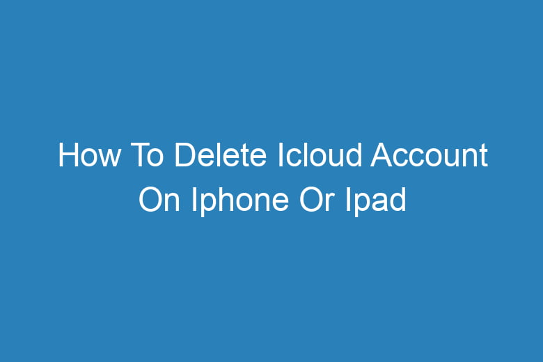 how to delete icloud account on iphone or ipad step by step 15272