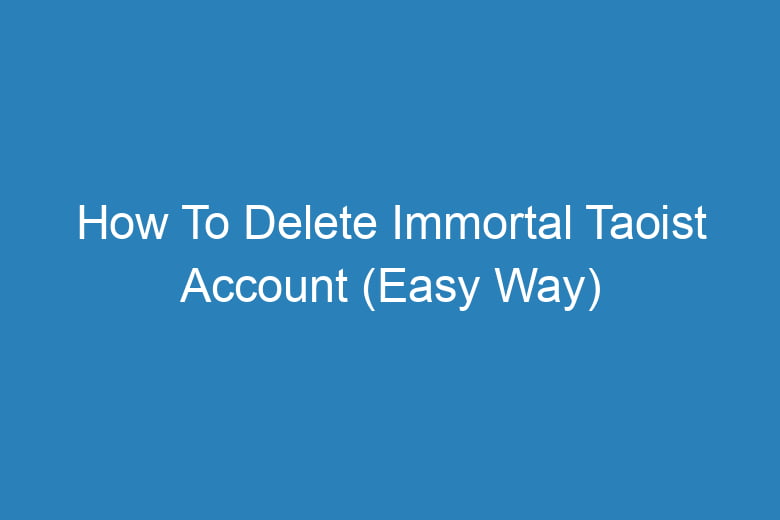 how to delete immortal taoist account easy way 15305