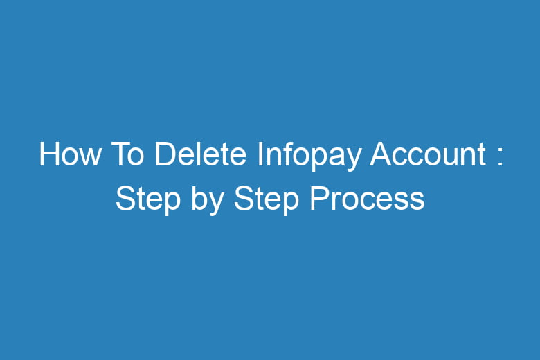 how to delete infopay account step by step process 15316