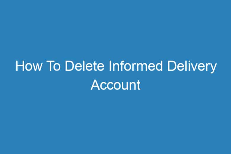 how to delete informed delivery account permanently 2907