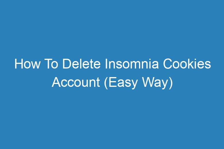 how to delete insomnia cookies account easy way 15332