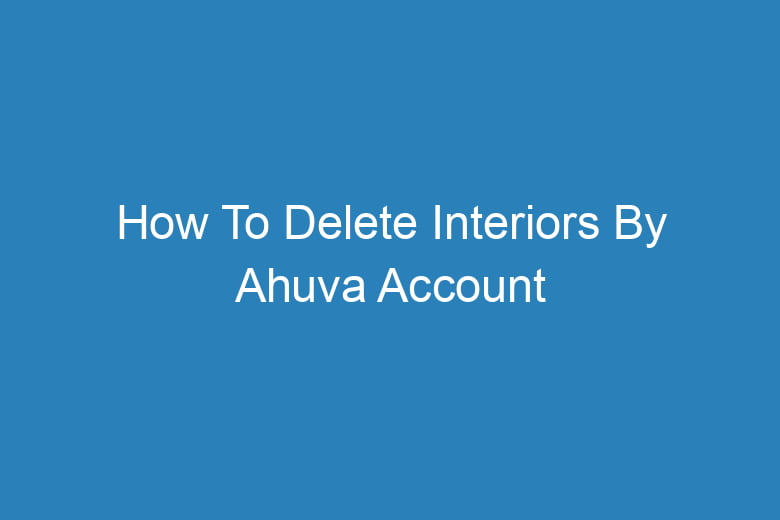 how to delete interiors by ahuva account 15345