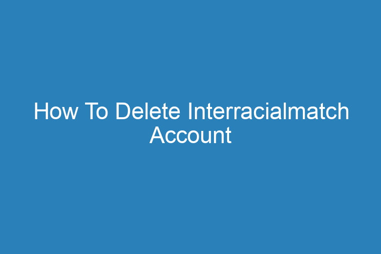 how to delete interracialmatch account 15351