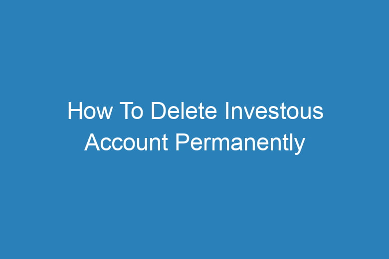how to delete investous account permanently 15355