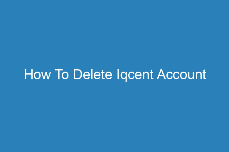 how to delete iqcent account 15369
