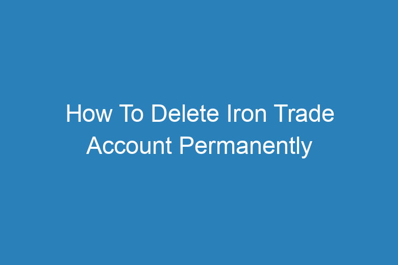 how to delete iron trade account permanently 15375