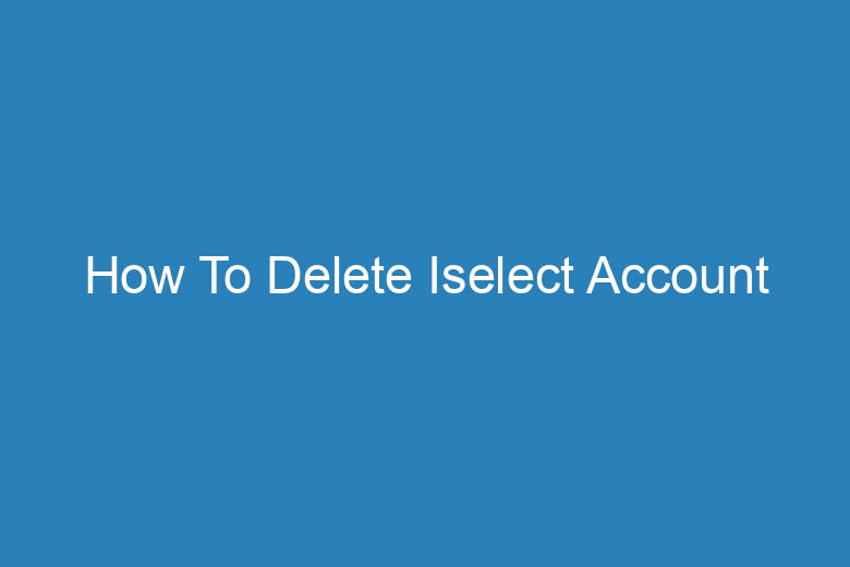 how to delete iselect account 15378