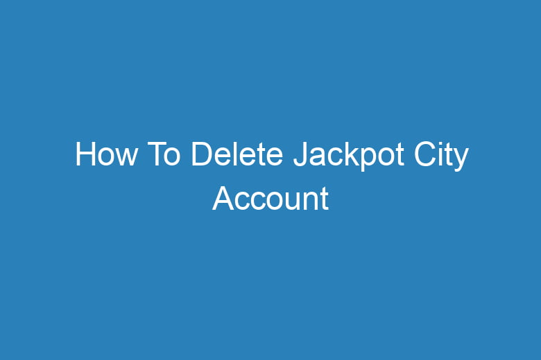 how to delete jackpot city account 15392
