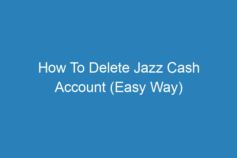 how to delete jazz cash account easy way 15406