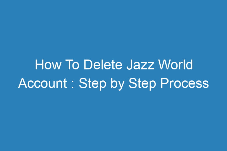 how to delete jazz world account step by step process 15408