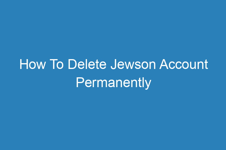 how to delete jewson account permanently 15420