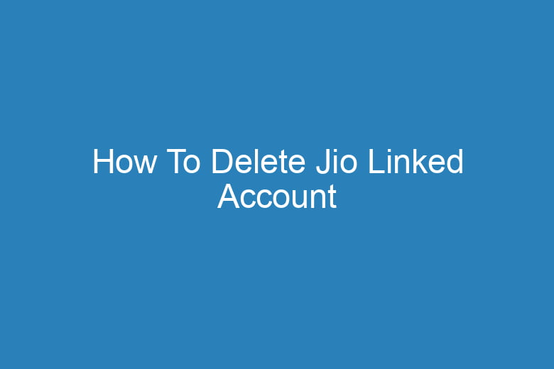how to delete jio linked account 15428