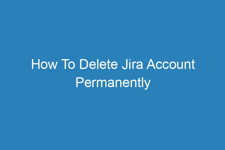 how to delete jira account permanently 15438