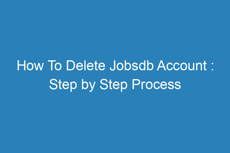 how to delete jobsdb account step by step process 15444