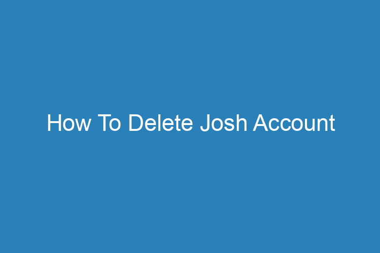 how to delete josh account 15459