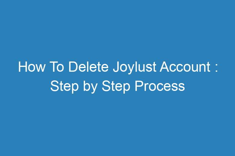 how to delete joylust account step by step process 15462