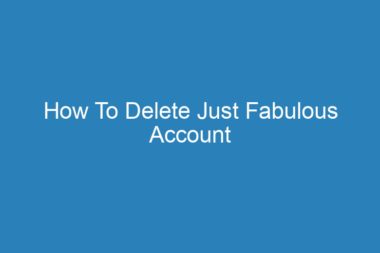 how to delete just fabulous account 15479
