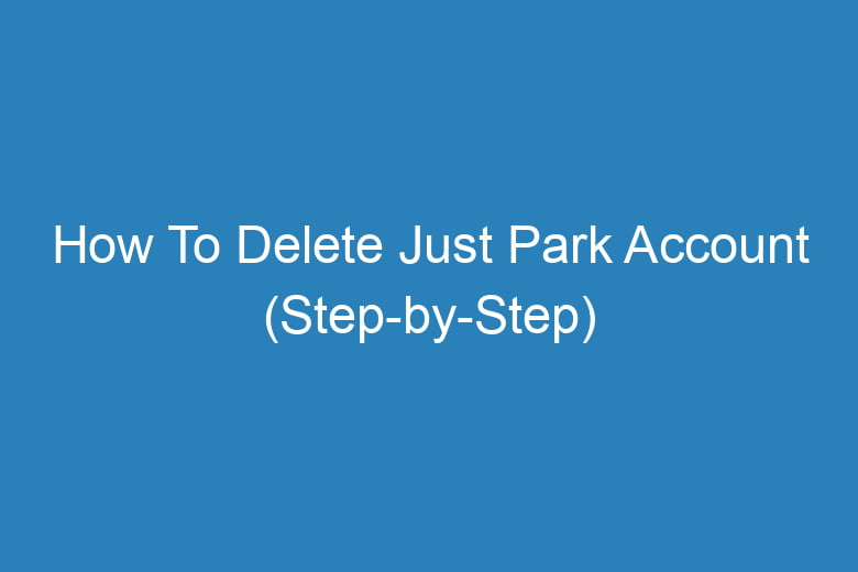 how to delete just park account step by step 15481