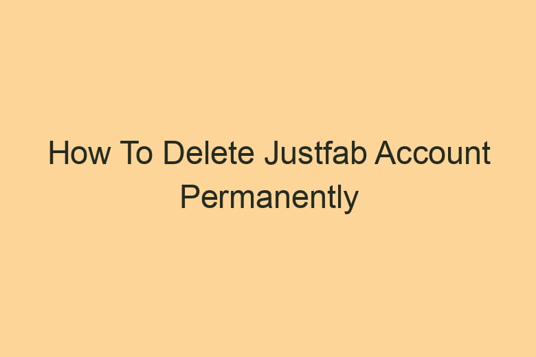 how to delete justfab account permanently 2861