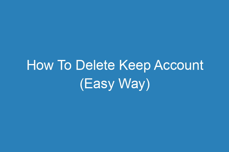 how to delete keep account easy way 15523